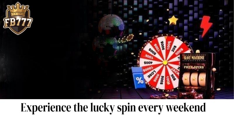 Experience the lucky spin every weekend