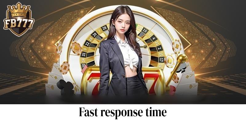 Fast response time