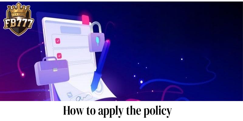 How to apply the policy