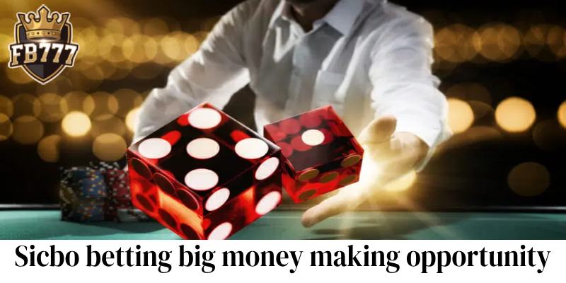 Sicbo betting big money making opportunity