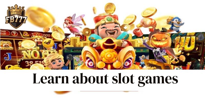 Learn about slot games