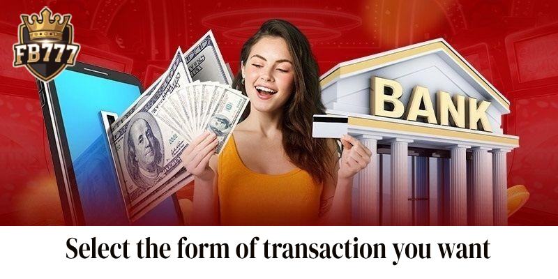 Select the form of transaction you want