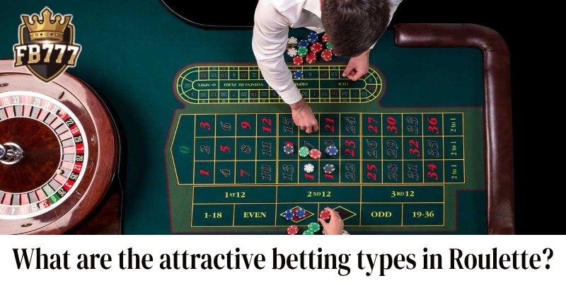 What are the attractive betting types in Roulette?