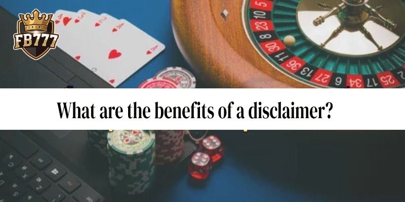 What are the benefits of a disclaimer?