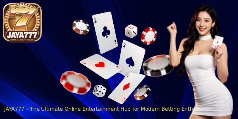JAYA777-–-The-Ultimate-Online-Entertainment-Hub-for-Modern-Betting-Enthusiasts