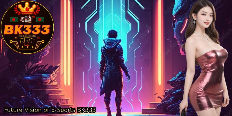 Future-Vision-of-E-Sports-BK333 