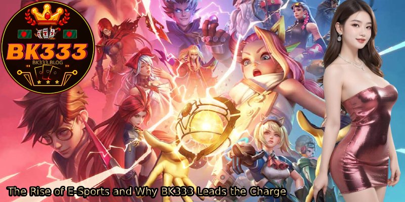 The-Rise-of-E-Sports-and-Why-BK333-Leads-the-Charge. 