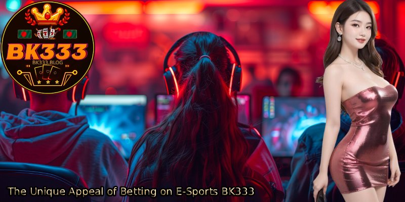The-Unique-Appeal-of-Betting-on-E-Sports-BK333 